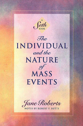 The Individual and the Nature of Mass Events: A Seth Book